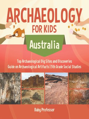 cover image of Archaeology for Kids--Australia--Top Archaeological Dig Sites and Discoveries--Guide on Archaeological Artifacts--5th Grade Social Studies